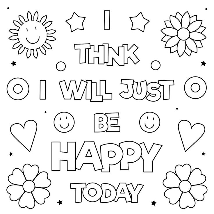 Coloring page with “I THINK I WILL JUST BE HAPPY TODAY” text and flowers